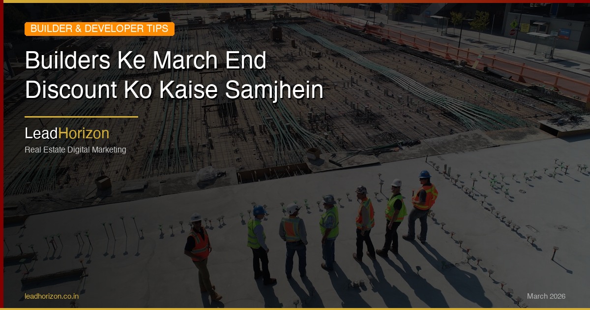 Builders Ke March End Discount Ko Kaise Samjhein | LeadHorizon - builder march discount guide hindi Guide for Real Estate | LeadHorizon Delhi NCR