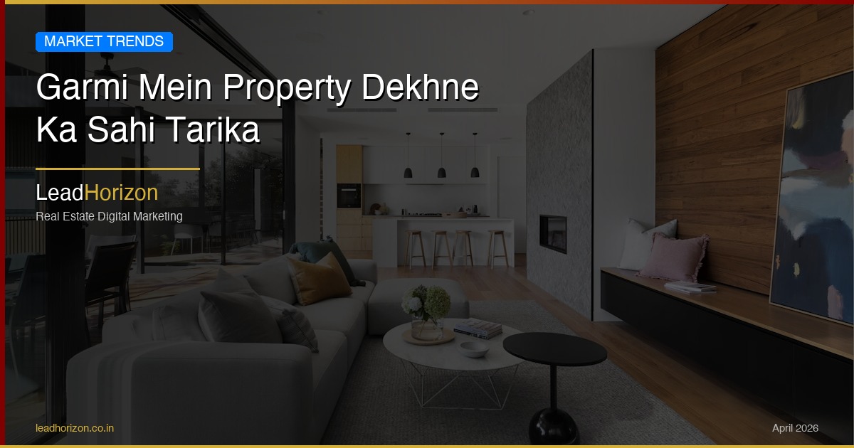 Garmi Mein Property Dekhne Ka Sahi Tarika - summer property visiting hindi Guide for Real Estate | LeadHorizon Delhi NCR