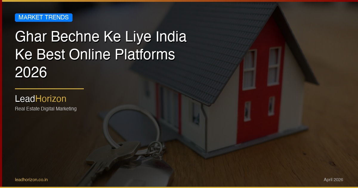 Ghar Bechne Ke Liye India Ke Best Online Platforms 2026 - property selling online platforms hindi Guide for Real Estate | LeadHorizon Delhi NCR