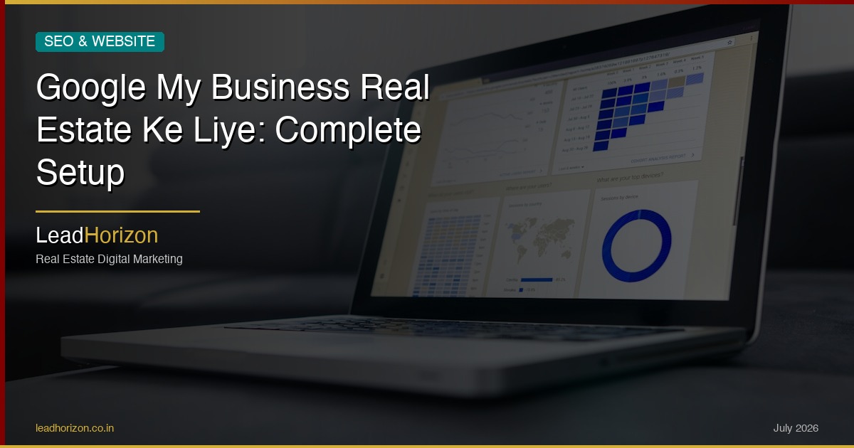 Google My Business Real Estate Ke Liye: Complete Setup | LeadHorizon - gmb real estate hindi Guide for Real Estate | LeadHorizon Delhi NCR