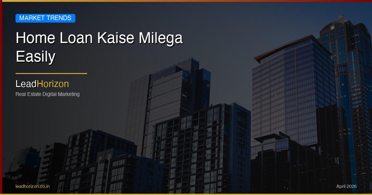 Home Loan Kaise Milega Easily - home loan tips hindi Guide for Real Estate | LeadHorizon Delhi NCR