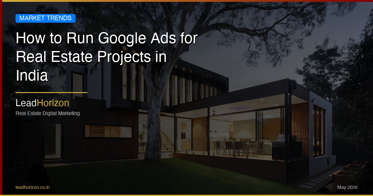 How to Run Google Ads for Real Estate Projects in India | LeadHorizon - google ads real estate india Guide for Real Estate | LeadHorizon Delhi NCR