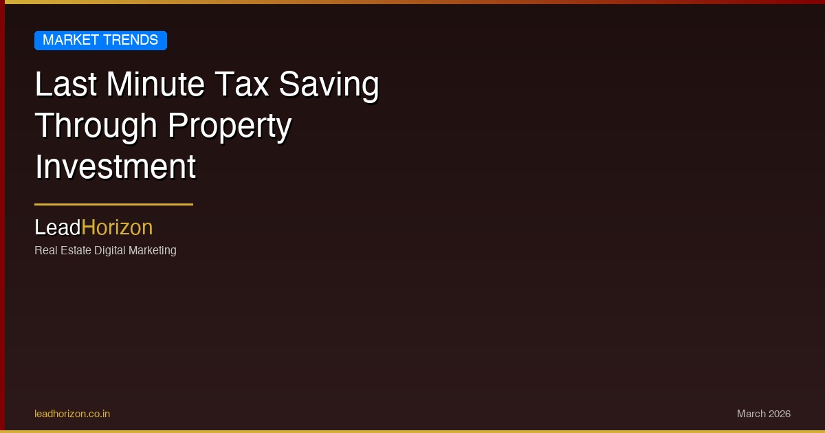 Last Minute Tax Saving Through Property Investment - tax saving property investment Guide for Real Estate | LeadHorizon Delhi NCR