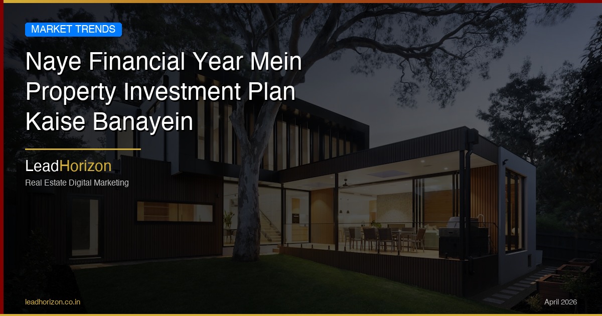 Naye Financial Year Mein Property Investment Plan Kaise Banayein - new fy property investment plan hindi Guide for Real Estate | LeadHorizon Delhi NCR