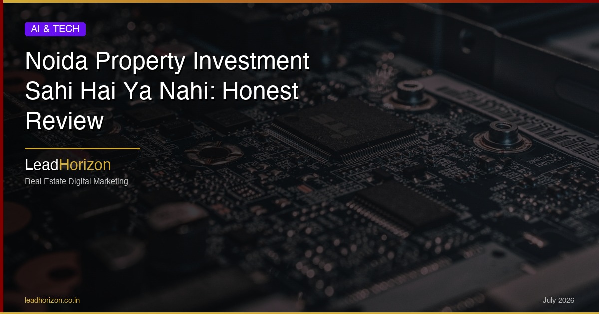 Noida Property Investment Sahi Hai Ya Nahi: Honest Review | LeadHorizon - noida property investment hindi Guide for Real Estate | LeadHorizon Delhi NCR