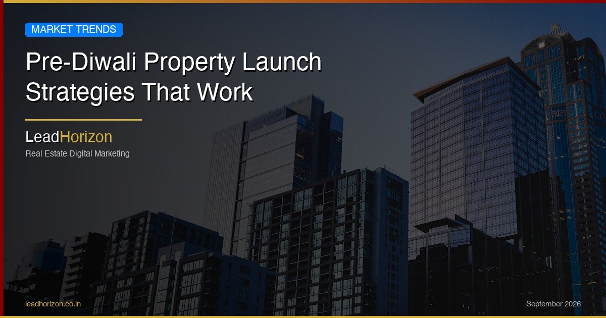 Pre-Diwali Property Launch Strategies That Work | LeadHorizon - pre diwali property launch strategies Guide for Real Estate | LeadHorizon Delhi NCR
