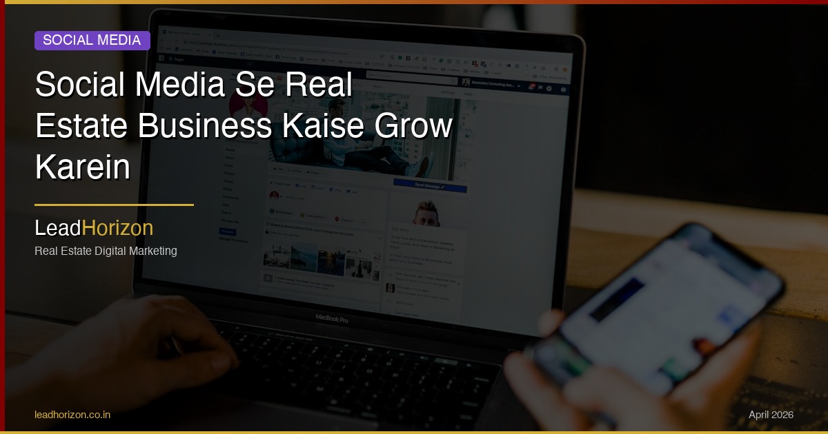 Social Media Se Real Estate Business Kaise Grow Karein - social media real estate business hindi Guide for Real Estate | LeadHorizon Delhi NCR