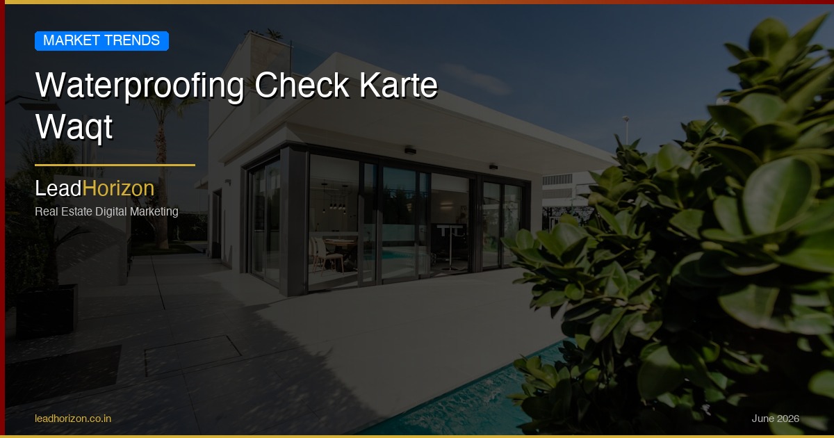 Waterproofing Check Karte Waqt - waterproofing check property hindi Guide for Real Estate | LeadHorizon Delhi NCR